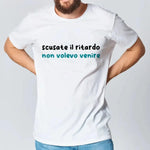 T-shirt Uomo Divertente “Scusate il Ritardo, Non Volevo Venire”-T-shirt-Lol T-shirt