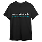 T-shirt Uomo Divertente “Scusate il Ritardo, Non Volevo Venire”-T-shirt-Lol T-shirt