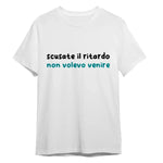 T-shirt Uomo Divertente “Scusate il Ritardo, Non Volevo Venire”-T-shirt-Lol T-shirt