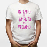 T-shirt Uomo Intanto mi lamento poi vediamo-T-shirt-Lol T-shirt