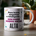 Tazza Divertente "Sono Brava, Simpatica e Intelligente... Non Posso Essere Anche Alta" - Mug Simpatica in Ceramica 325ml-Tazze Personalizzate-Lol T-shirt
