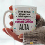 Tazza Divertente "Sono Brava, Simpatica e Intelligente... Non Posso Essere Anche Alta" - Mug Simpatica in Ceramica 325ml-Tazze Personalizzate-Lol T-shirt