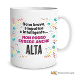 Tazza Divertente "Sono Brava, Simpatica e Intelligente... Non Posso Essere Anche Alta" - Mug Simpatica in Ceramica 325ml-Tazze Personalizzate-Lol T-shirt