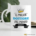 Tazza Il Miglior Dottore Del Mondo Personalizzata con Nome-Tazze Personalizzate-Lol T-shirt