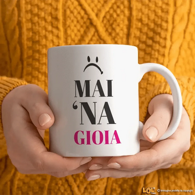 Tazza Mai 'Na Gioia-Tazze Personalizzate-Lol T-shirt