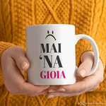 Tazza Mai 'Na Gioia-Tazze Personalizzate-Lol T-shirt