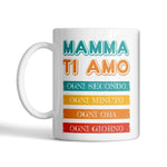 Tazza Mamma Ti Amo Ogni Secondo Ogni Minuto Ogni Ora Ogni Giorno-Tazze Personalizzate-Lol T-shirt