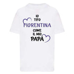 Io tifo Fiorentina come il mio papà-T-shirt-Lol T-shirt