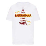 Io tifo Salernitana come il mio papà-T-shirt-Lol T-shirt
