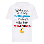 La mamma mi ha fatto bellissimo...ma papà mi ha fatto milanista-T-shirt-Lol T-shirt
