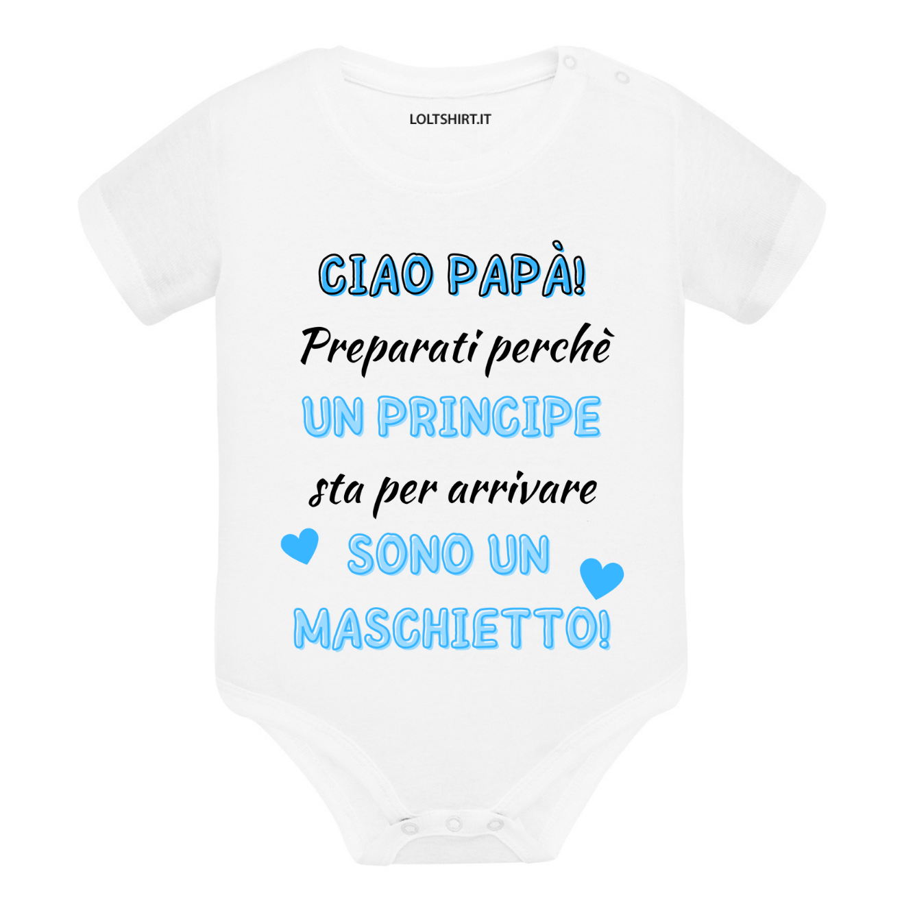 Lol T-Shirt Body per bimbi Ciao papà preparati perchè un principe sta per arrivare sono un maschietto!