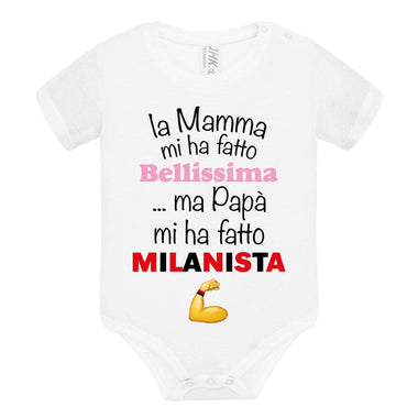 La mamma mi ha fatto bellissimo/a ...ma papà mi ha fatto milanista Body per bimbi