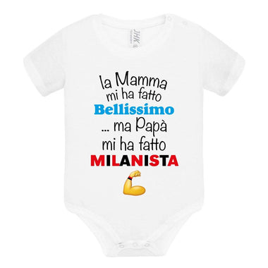 La mamma mi ha fatto bellissimo/a ...ma papà mi ha fatto milanista Body per bimbi