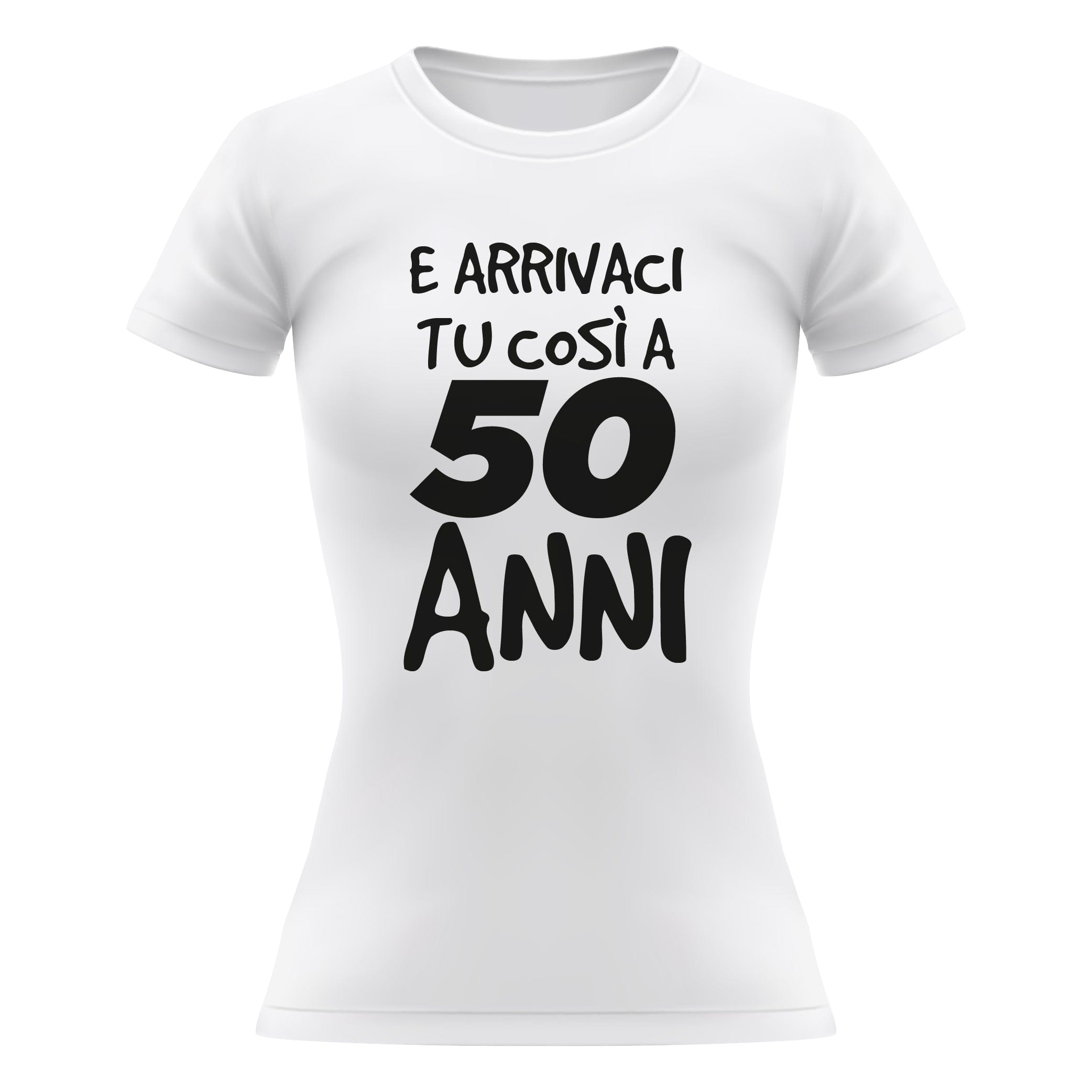 T-shirt Donna Arrivaci tu così a 50 anni