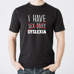 I have sex daily dyslexia T-shirt