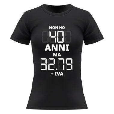 Non ho 40 anni ma 32.79 + IVA T-shirt