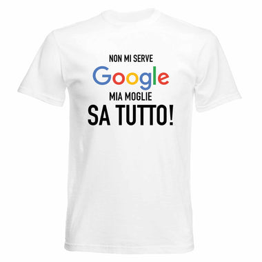 Non mi serve google, mia moglie sa tutto! T-shirt