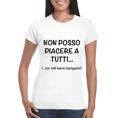 Non posso piacere a tutti.. (..non tutti hanno buongusto!) T-shirt