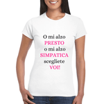 O mi alzo presto o mi alzo simpatica scegliete voi! T-shirt