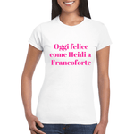 Oggi felice come Heidi a Francoforte T-shirt
