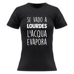 Se vado a Lourdes l'acqua evapora T-shirt