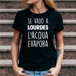 Se vado a Lourdes l'acqua evapora T-shirt