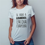 Se vado a Lourdes l'acqua evapora T-shirt