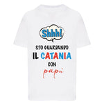 Shh sto guardando il Catania con papà T-shirt