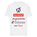 Silenzio sto guardando il Catania con papà T-shirt
