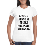 T-shirt Donna A volte penso di essere normale, poi passa-T-shirt-Lol T-shirt