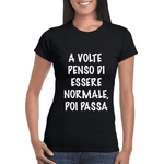 T-shirt Donna A volte penso di essere normale, poi passa-T-shirt-Lol T-shirt