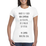 T-shirt Donna Anche se i soldi non comprano la felicità , io li voglio lo stesso-T-shirt-Lol T-shirt