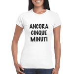 T-shirt Donna Ancora cinque minuti-T-shirt-Lol T-shirt