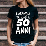 T-shirt Donna Arrivaci tu così a 50 anni-T-shirt-Lol T-shirt
