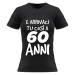 T-shirt Donna Arrivaci tu così a 60 anni-T-shirt-Lol T-shirt