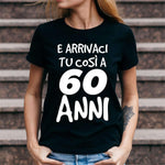 T-shirt Donna Arrivaci tu così a 60 anni-T-shirt-Lol T-shirt