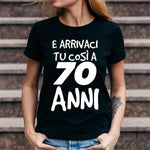 T-shirt Donna Arrivaci tu così a 70 anni-T-shirt-Lol T-shirt