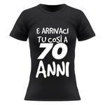 T-shirt Donna Arrivaci tu così a 70 anni-T-shirt-Lol T-shirt
