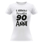 T-shirt Donna Arrivaci tu così a 90 anni-T-shirt-Lol T-shirt