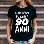 T-shirt Donna Arrivaci tu così a 90 anni-T-shirt-Lol T-shirt