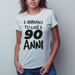 T-shirt Donna Arrivaci tu così a 90 anni-T-shirt-Lol T-shirt