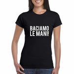 T-shirt Donna Baciamo le mani-T-shirt-Lol T-shirt
