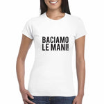 T-shirt Donna Baciamo le mani-T-shirt-Lol T-shirt