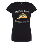 T-shirt Donna Dammi la pizza non la tua opinione-T-shirt-Lol T-shirt