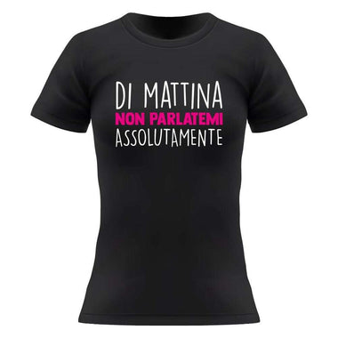 T-shirt Donna Di mattina non parlatemi assolutamente-T-shirt-Lol T-shirt