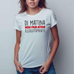T-shirt Donna Di mattina non parlatemi assolutamente-T-shirt-Lol T-shirt