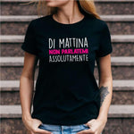 T-shirt Donna Di mattina non parlatemi assolutamente-T-shirt-Lol T-shirt