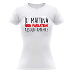 T-shirt Donna Di mattina non parlatemi assolutamente-T-shirt-Lol T-shirt