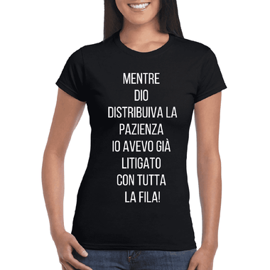 T-shirt Donna Mentre Dio distribuiva la pazienza io avevo già litigato con tutta la fila-T-shirt-Lol T-shirt