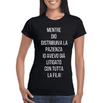 T-shirt Donna Mentre Dio distribuiva la pazienza io avevo già litigato con tutta la fila-T-shirt-Lol T-shirt